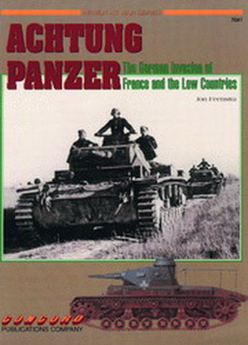 ACHTUNG PANZER. THE GERMAN INVASION OF FRANCE AND THE LOW COUNTRIES.