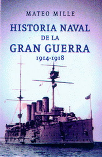 HISTORIA NAVAL DE LA GRAN GUERRA 1914-1918.