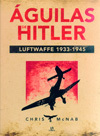 ÁGUILAS DE HITLER. LUFTWAFFE 1933-1945.