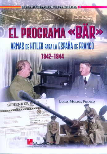 EL PROGRAMA "BÄR". ARMAS DE HITLER PARA LA ESPAÑA DE FRANCO, 1942-1944.