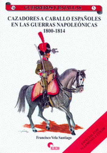 CAZADORES A CABALLO ESPAÑOLES EN LAS GUERRAS NAPOLEÓNICAS 1800-1814