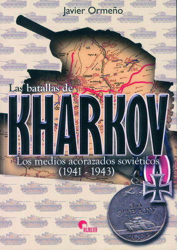 LAS BATALLAS DE KHARKOV. LOS MEDIOS ACORAZADOS SOVIÉTICOS 1941-1943.