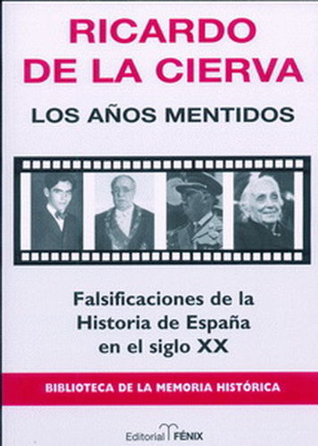 LOS AÑOS MENTIDOS. FALSIFICACIONES DE LA HISTORIA DE ESPAÑA EN EL SIGLO XX.