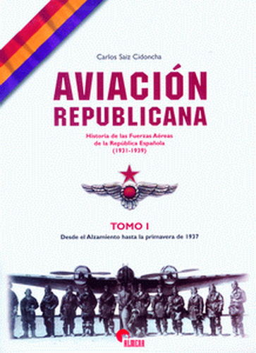 AVIACIÓN REPUBLICANA. HISTORIA DE LAS FUERZAS AÉREAS DE LA REPÚBLICA ESPAÑOLA. (3 tomos)