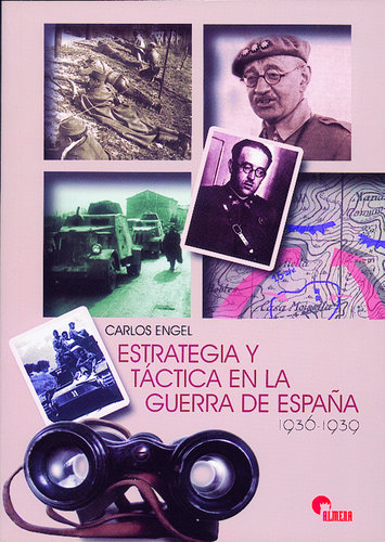 ESTRATEGIA Y TÁCTICA EN LA GUERRA DE ESPAÑA, 1936-1939.