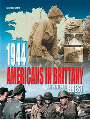 1944, AMERICANS IN BRITTANY. THE BATTLE FOR BREST.