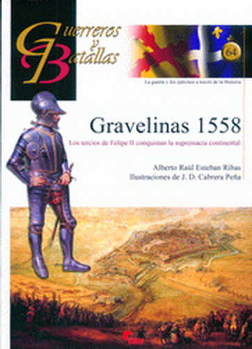GRAVELINAS 1558. LOS TERCIOS DE FELIPE II CONQUISTAN LA SUPREMACÍA CONTINENTAL.