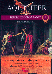 LA CONQUISTA DE ROMA (I). DESDE LA FUNDACIÓN DE LA URBS A LA TOMA DE VEYES (S.VIII-IV A.C.).