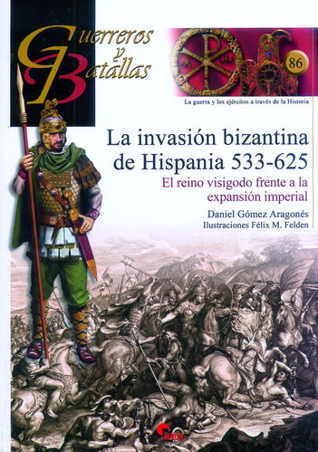 LA INVASIÓN BIZANTINA DE HISPANIA 533-625. EL REINO VISIGODO FRENTE A LA EXPANSIÓN IMPERIAL.