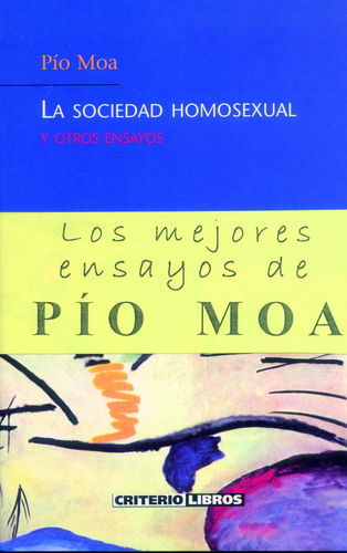 LA SOCIEDAD HOMOSEXUAL Y OTROS ENSAYOS. LOS MEJORES ENSAYOS DE PÍO MOA.