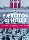 EJÉRCITOS DE HITLER. LA HISTORIA DE LA MÁQUINA MILITAR ALEMANA 1939-1945.