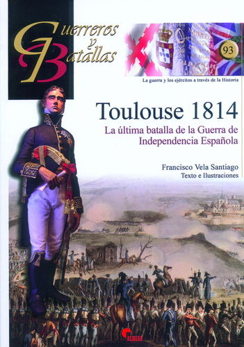 TOLOUSE 1814. LA ÚLTIMA BATALLA DE LA GUERRA DE INDEPENDENCIA ESPAÑOLA.
