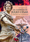 LAS CAMPAÑAS DE JULIO CÉSAR. EL TRIUNFO DE LAS ÁGUILAS.