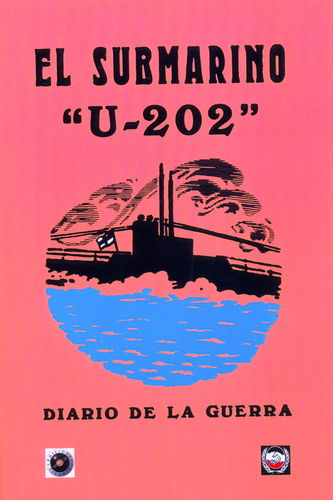 EL SUBMARINO U-202. DIARIO DE LA GUERRA.