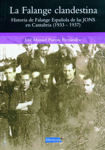 LA FALANGE CLANDESTINA. HISTORIA DE FALANGE ESPAÑOLA DE LAS JONS EN CANTABRIA (1933-1937).