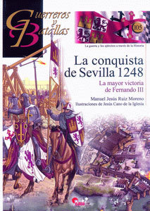 LA CONQUISTA DE SEVILLA 1248. LA MAYOR VICTORIA DE FERNANDO III.