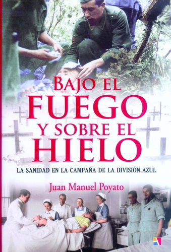 BAJO EL FUEGO Y SOBRE EL HIELO. LA SANIDAD EN LA CAMPAÑA DE LA DIVISIÓN AZUL.