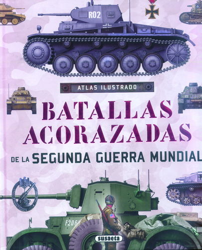 ATLAS ILUSTRADO BATALLAS ACORAZADAS DE LA SEGUNDA GUERRA MUNDIAL.