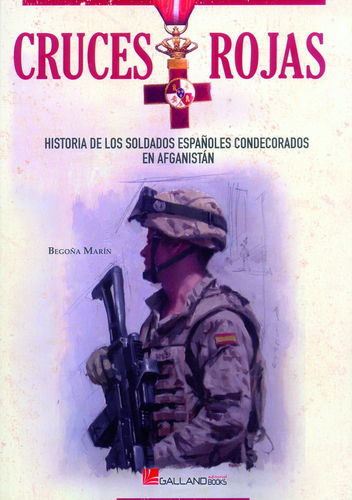 CRUCES ROJAS. HISTORIA DE LOS SOLDADOS ESPAÑOLES CONDECORADOS EN AFGANISTÁN.