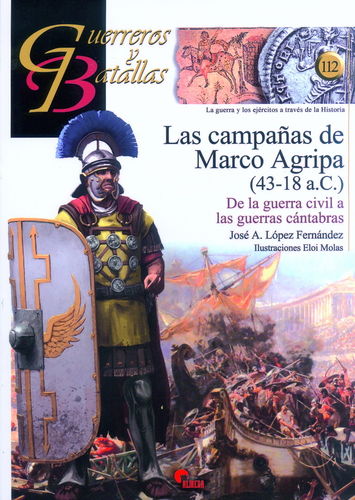 LAS CAMPAÑAS DE MARCO AGRIPA (43-18 A.C.). DE LA GUERRA CIVIL A LAS GUERRAS CÁNTABRAS.