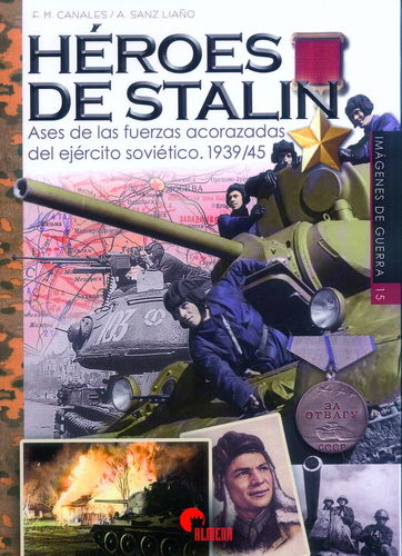 HÉROES DE STALIN. ASES DE LAS FUERZAS ACORAZADAS DEL EJÉRCITO SOVIÉTICO. 1939/45.