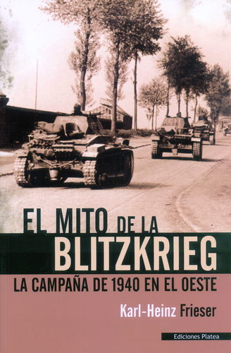 EL MITO DE LA BLITZKRIEG. LA CAMPAÑA DE 1940 EN EL OESTE.