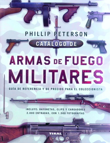 CATÁLOGO DE ARMAS DE FUEGO MILITARES. GUÍA DE REFERENCIA Y PRECIOS PARA EL COLECCIONISTA.