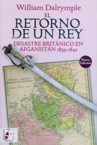 EL RETORNO DE UN REY. DESASTRE BRITÁNICO EN AFGANISTÁN 1839-1842.