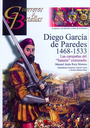 DIEGO GARCÍA DE PAREDES 1468-1533. LAS CAMPAÑAS DEL "SANSÓN" EXTREMEÑO.