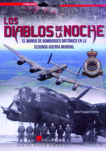 LOS DIABLOS DE LA NOCHE. EL MANDO DE BOMBARDEO BRITÁNICO EN LA SEGUNDA GUERRA MUNDIAL.