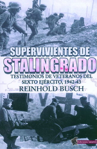 SUPERVIVIENTES DE STALINGRADO. TESTIMONIOS DE VETERANOS DEL SEXTO EJÉRCITO, 1942-43.