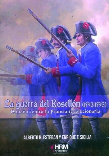 LA GUERRA DEL ROSELLÓN (1793-1795). ESPAÑA CONTRA LA FRANCIA REVOLUCIONARIA.