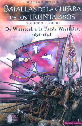 BATALLAS DE LA GUERRA DE LOS TREINTA AÑOS. (II). DE WITTSTOCK A LA PAZ DE WESTFALIA, 1636-1648.