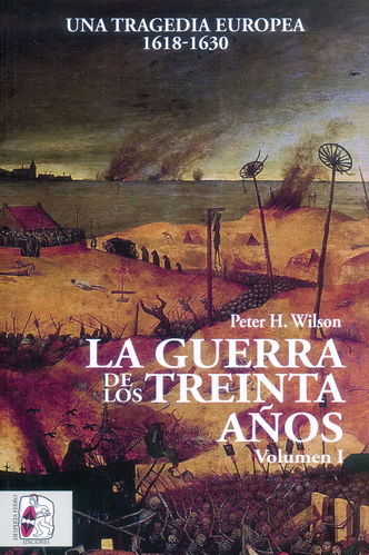 LA GUERRA DE LOS TREINTA AÑOS. VOLUMEN I. UNA TRAGEDIA EUROPEA 1618-1630.