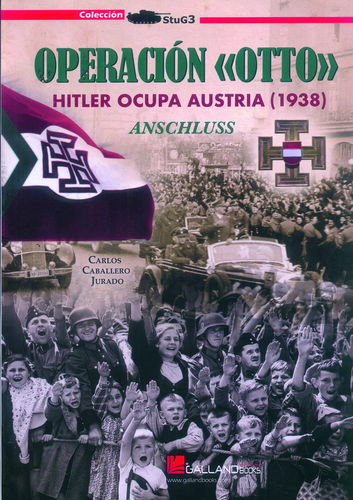 OPERACIÓN "OTTO". HITLER OCUPA AUSTRIA (1938). ANSCHLUSS.