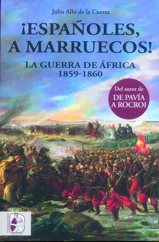 ¡ESPAÑOLES, A MARRUECOS! LA GUERRA DE ÁFRICA 1859-1860.