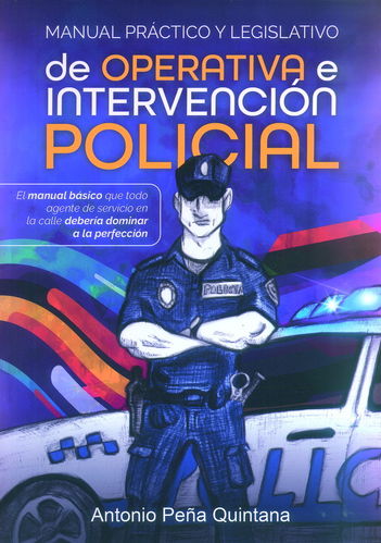 MANUAL PRÁCTICO Y LEGISLATIVO DE OPERATIVA E INTERVENCIÓN POLICIAL.