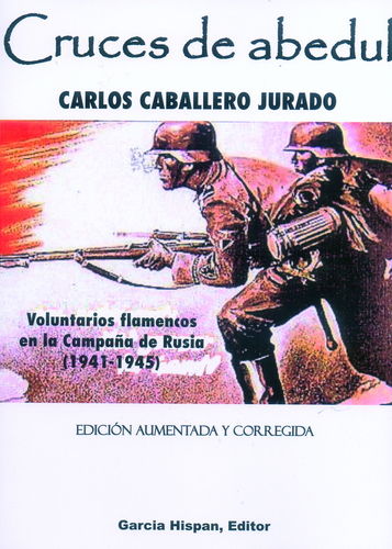 CRUCES DE ABEDUL. VOLUNTARIOS FLAMENCOS EN LA CAMPAÑA DE RUSIA (1941-1945).