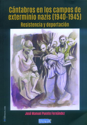 CÁNTABROS EN LOS CAMPOS DE EXTERMINIO NAZIS (1940-1945). RESISTENCIA Y DEPORTACIÓN.