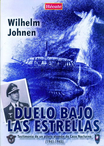 DUELO BAJO LAS ESTRELLAS. TESTIMONIO DE UN PILOTO ALEMÁN DE CAZA NOCTURNA (1941-1945).