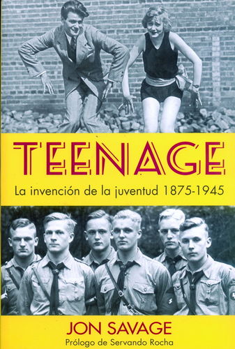 TEENAGE. LA INVENCIÓN DE LA JUVENTUD 1875-1945.