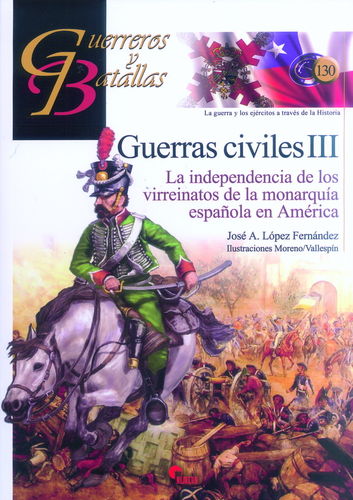 GUERRAS CIVILES III. LA INDEPENDENCIA DE LOS VIRREINATOS DE LA MONARQUÍA ESPAÑOLA EN AMÉRICA.
