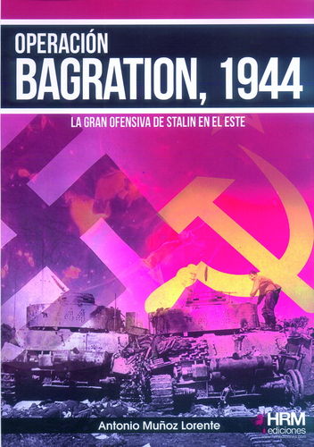 OPERACIÓN BRAGATION, 1944. LA GRAN OFENSIVA DE STALIN EN EL ESTE.