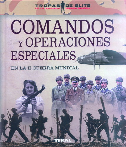 COMANDOS Y OPERACIONES ESPECIALES EN LA II GUERRA MUNDIAL.