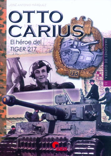 OTTO CARIUS. EL HÉROE DEL TIGER 217.