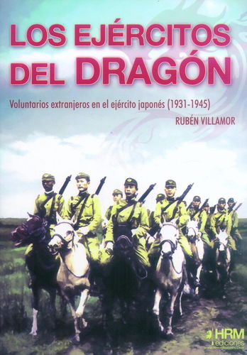 LOS EJÉRCITOS DEL DRAGÓN. VOLUNTARIOS EXTRANJEROS EN EL EJÉRCITO JAPONÉS (1931-1945).