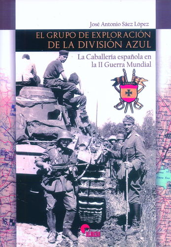 EL GRUPO DE EXPLORACIÓN DE LA DIVISIÓN AZUL. LA CABALLERÍA ESPAÑOLA EN LA II GUERRA MUNDIAL.
