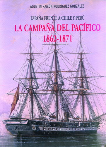 LA CAMPAÑA DEL PACÍFICO 1862-1871. ESPAÑA FRENTE A CHILE Y PERÚ.