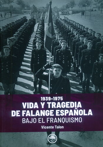 VIDA Y TRAGEDIA DE FALANGE ESPAÑOLA BAJO EL FRANQUISMO 1939-1975.