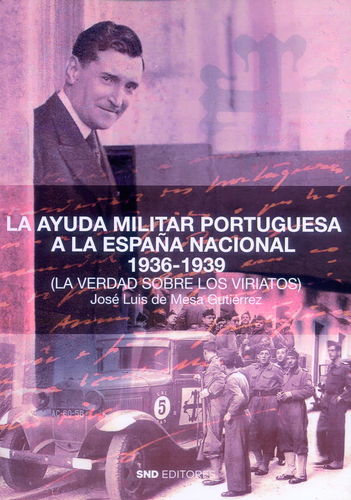 LA AYUDA MILITAR PORTUGUESA A LA ESPAÑA NACIONAL 1936-1939. (LA VERDAD SOBRE LOS VIRIATOS).